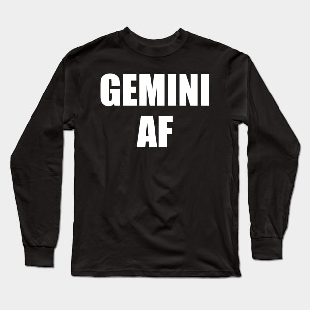 Gemini AF Shirt - Gemini Zodiac Shirt - Gemini Birthday Shirt - Birthday Gift Long Sleeve T-Shirt by ThrivingTees